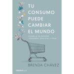 Tu consumo puede cambiar el mundo, de Brenda Chávez